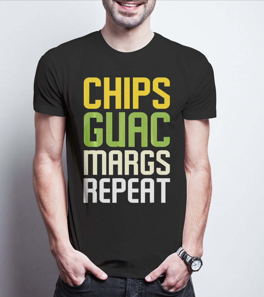 Chips Guac Margs Repeat Funny Cin Classic Text T-Shirt