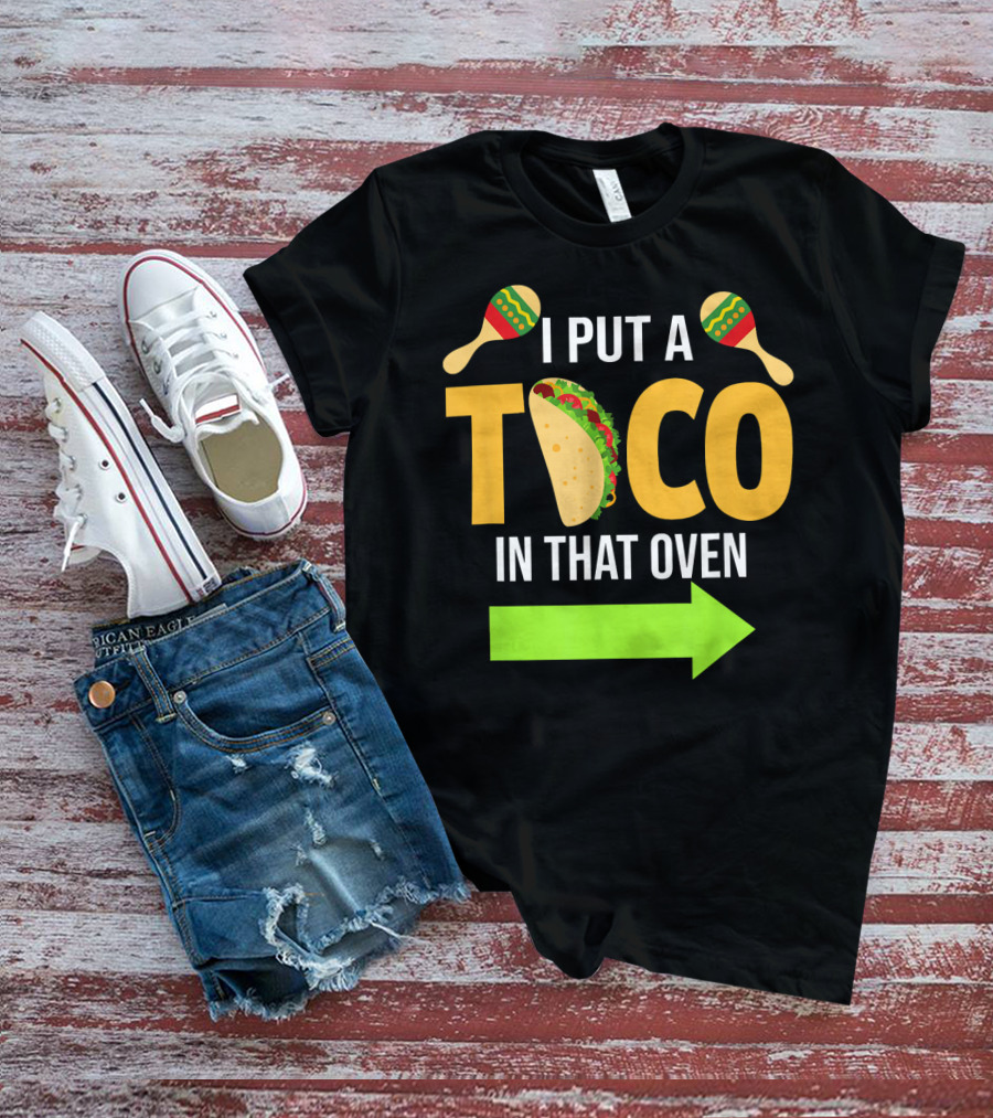 Mens I Put A Taco In That Oven Dad To Be Maracas Fun T-Shirt