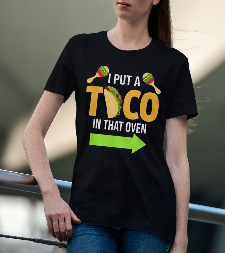Mens I Put A Taco In That Oven Dad To Be Maracas Fun T-Shirt