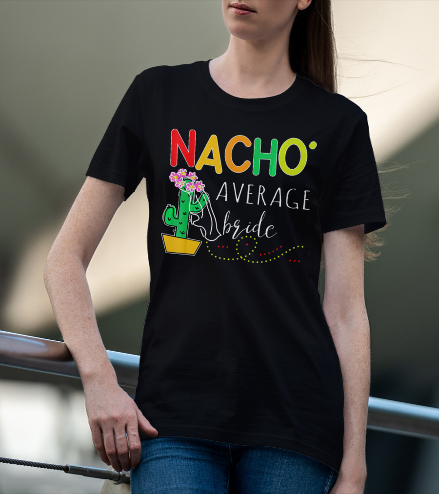 Nacho Average Bride Cactus Cinco De Mayo Funny T-Shirt