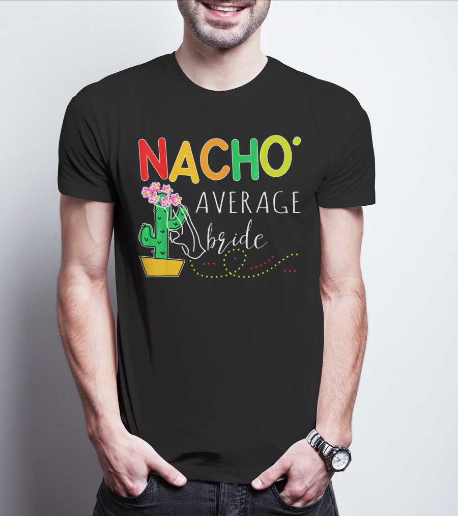 Nacho Average Bride Cactus Cinco De Mayo Funny T-Shirt