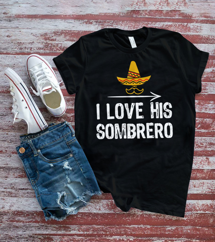 I Love His Sombrero Cinco De Mayo T-Shirt