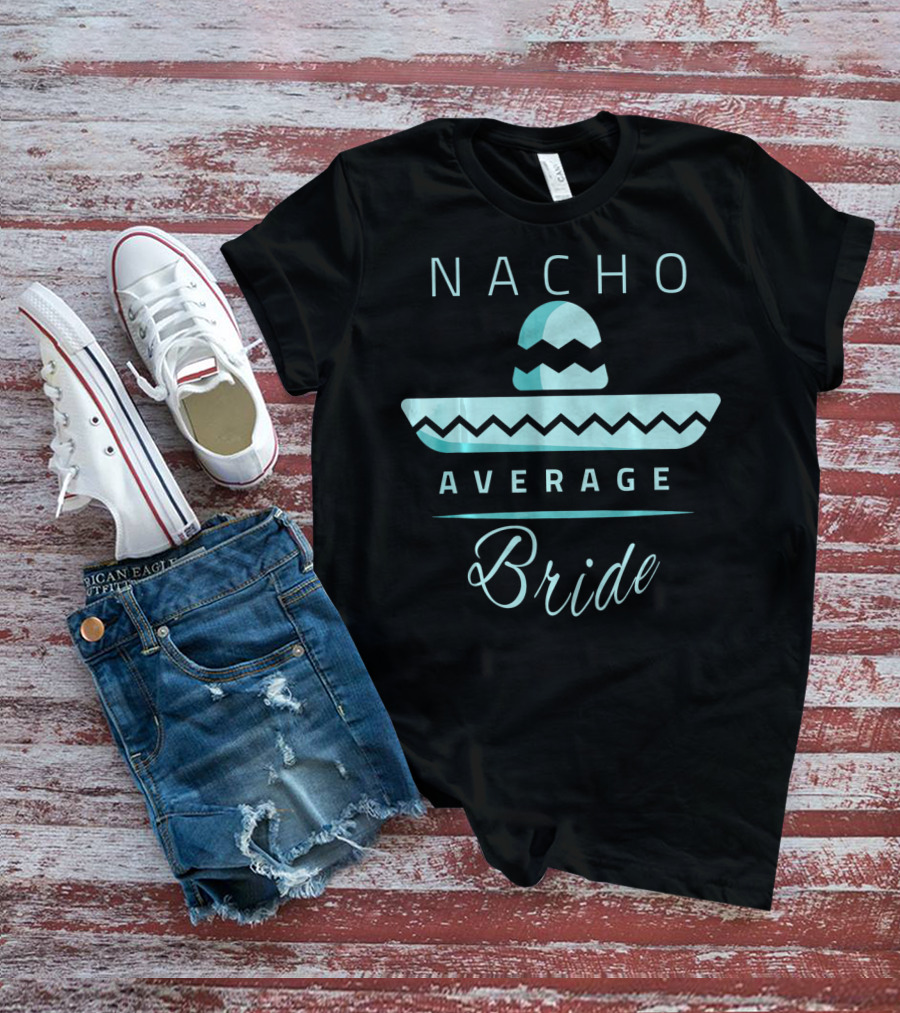 Nacho Average Bride Sombrero Cinco De Mayo T-Shirt
