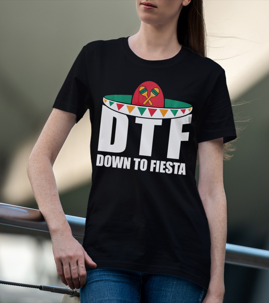 DTF Down To Fiesta Sombrero Maracas Cinco Fiesta T-Shirt
