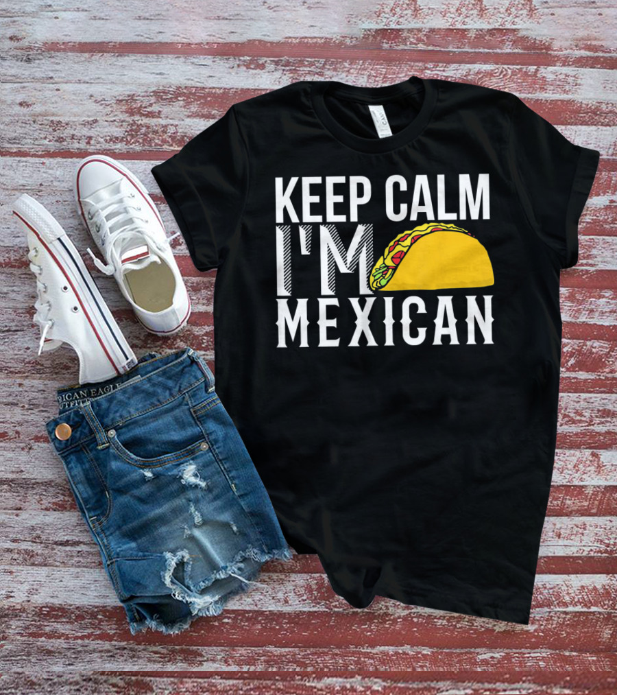 Keep Calm I'm Mexican Taco Cinco De Mayo T-Shirt