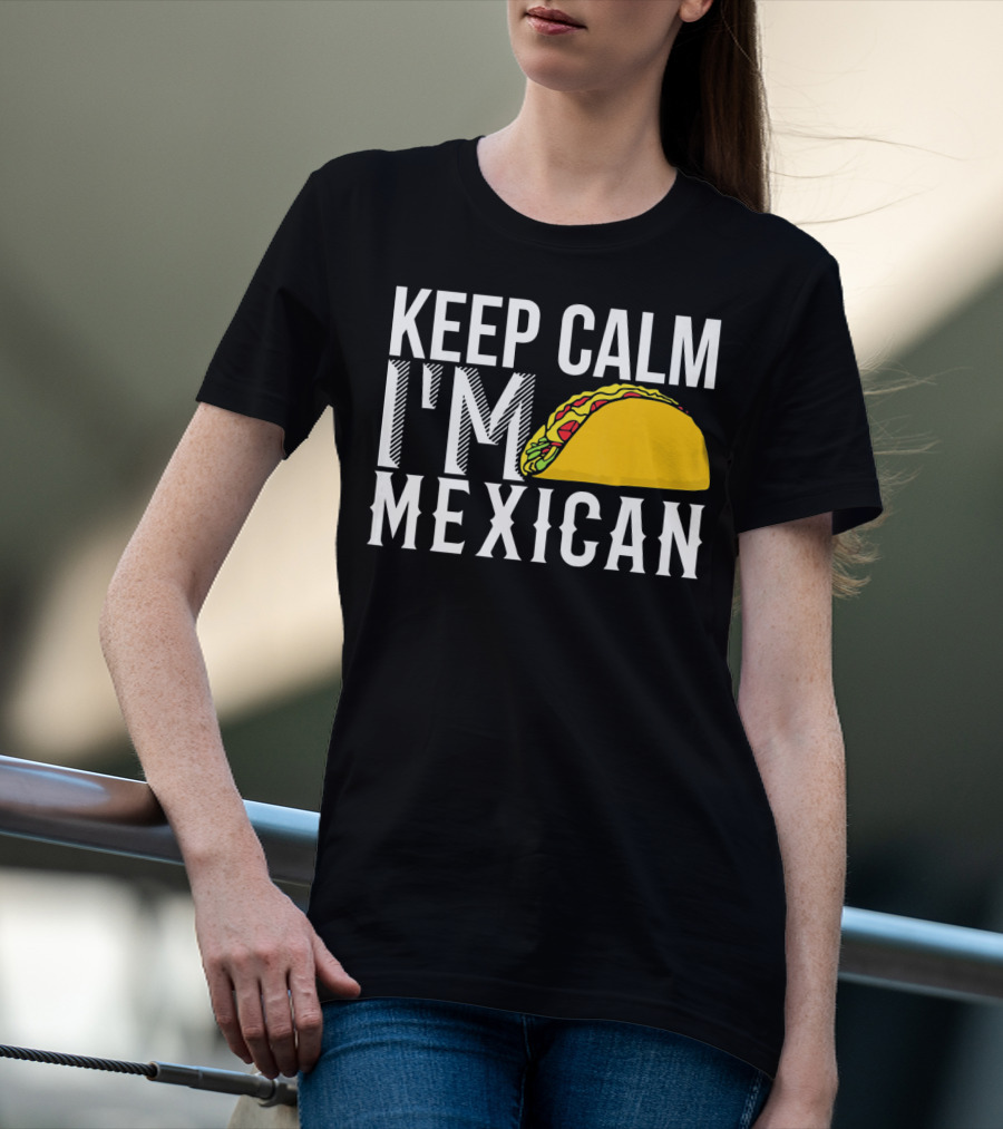 Keep Calm I'm Mexican Taco Cinco De Mayo T-Shirt