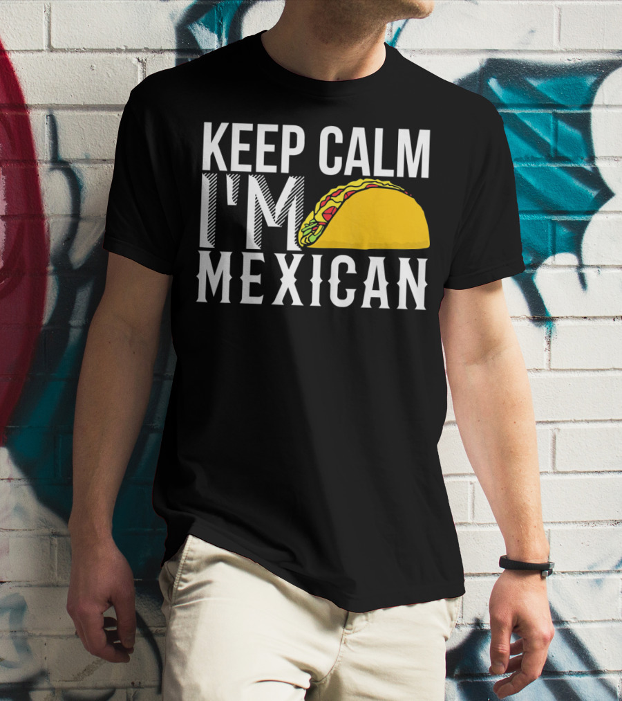 Keep Calm I'm Mexican Taco Cinco De Mayo T-Shirt