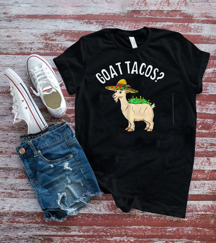 GOAT TACOS? Funny Cinco De Mayo Sombrero Fiesta T-Shirt