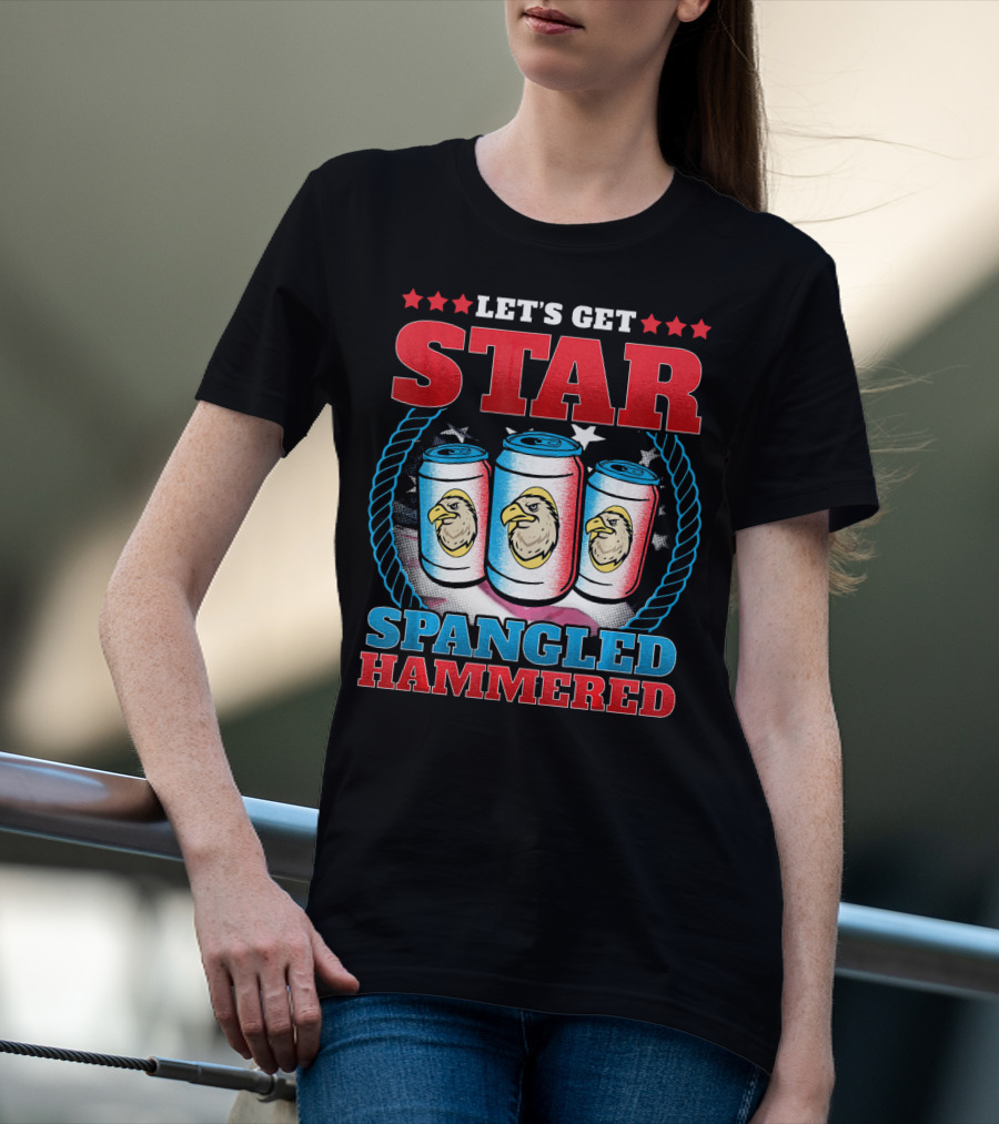 LET'S GET STAR SPANGLED HAMMERED T-Shirt