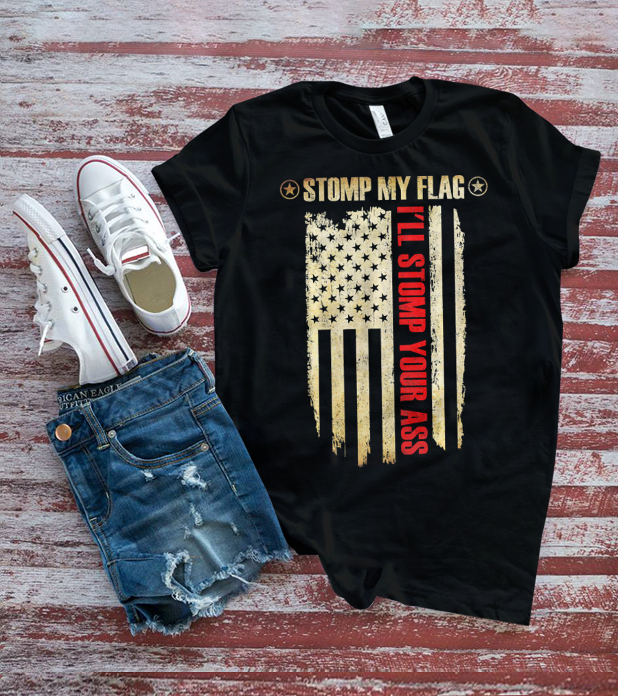 STOMP MY FLAG I'LL STOMP YOUR ASS American Flag T-Shirt