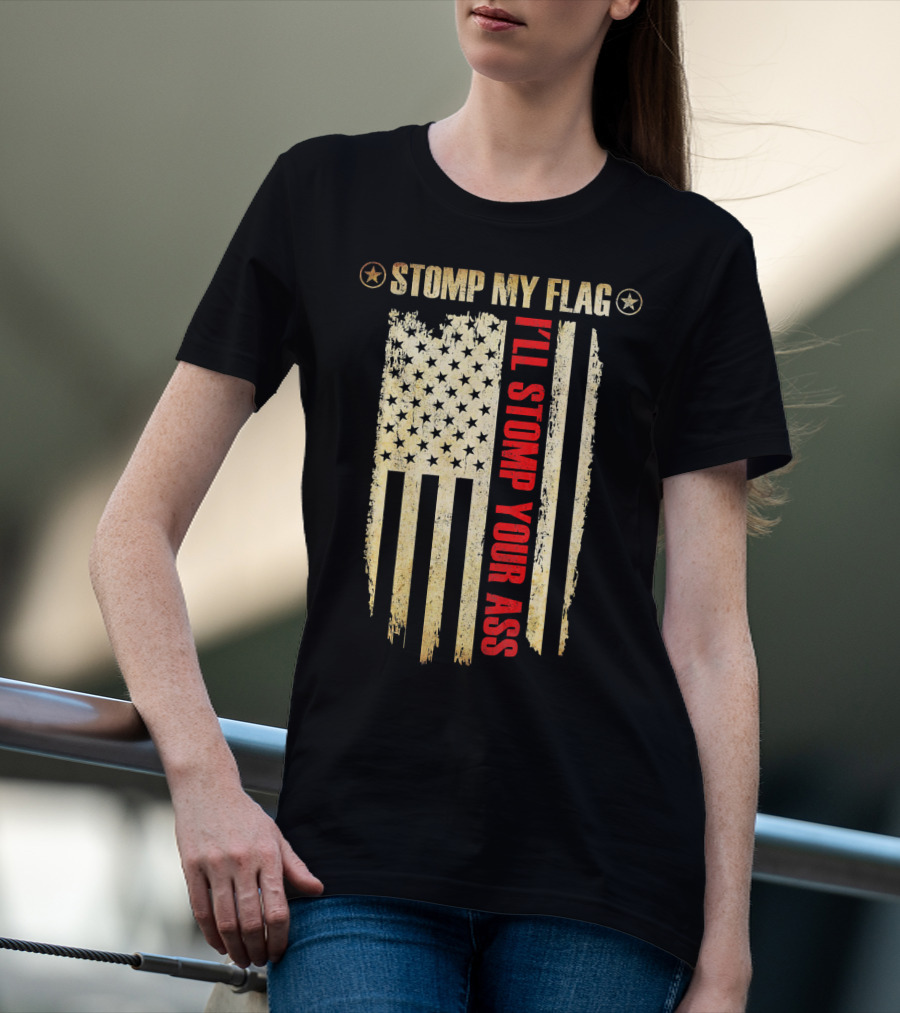 STOMP MY FLAG I'LL STOMP YOUR ASS American Flag T-Shirt