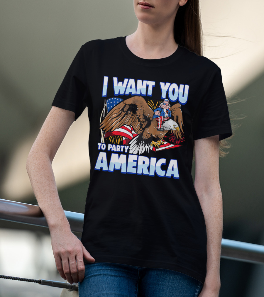 I Want You To Party America American Flag Bald Eagle Uncle Sam T-Shirt