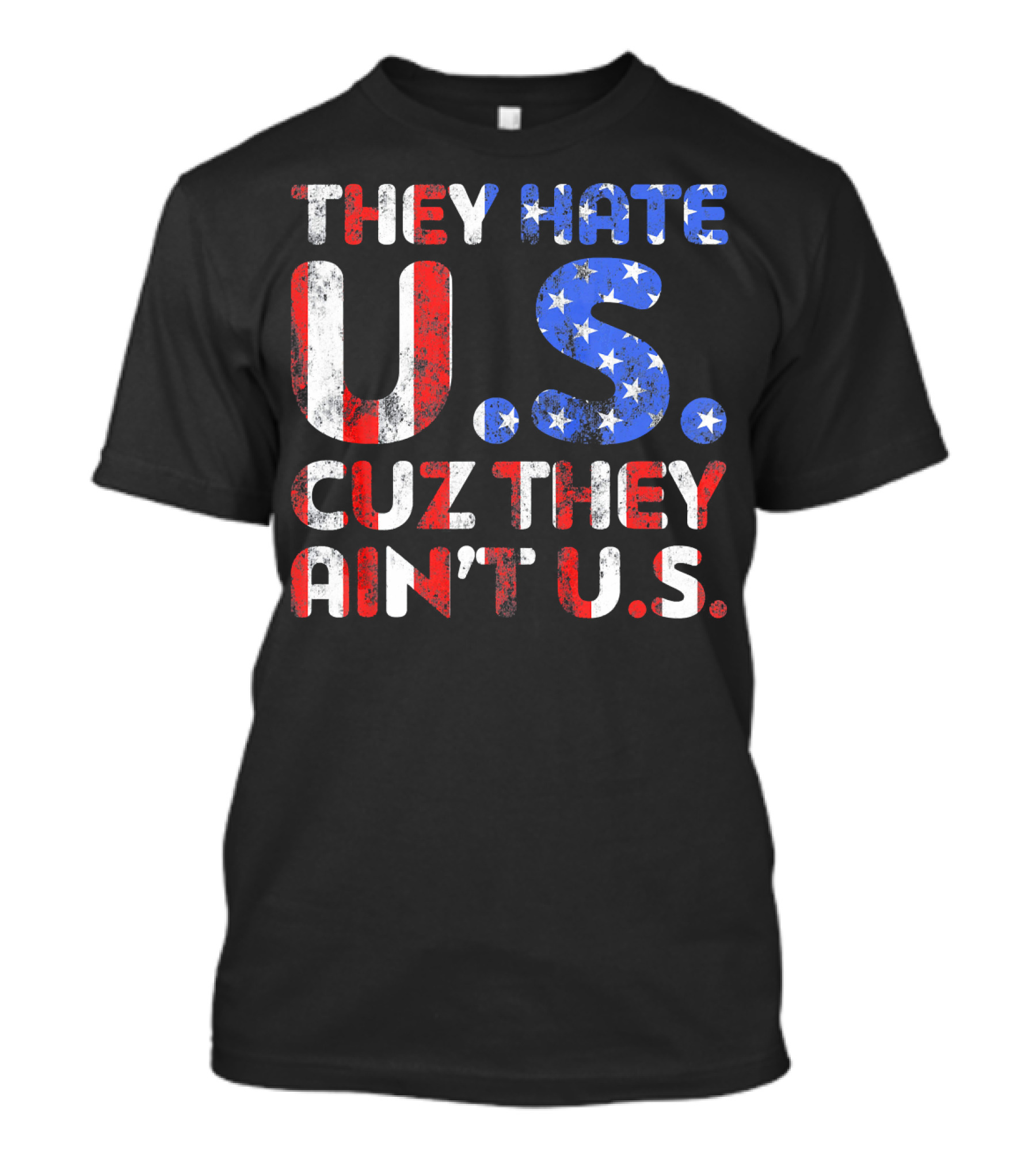 THEY HATE U.S. CUZ THEY AIN'T U.S T-Shirt