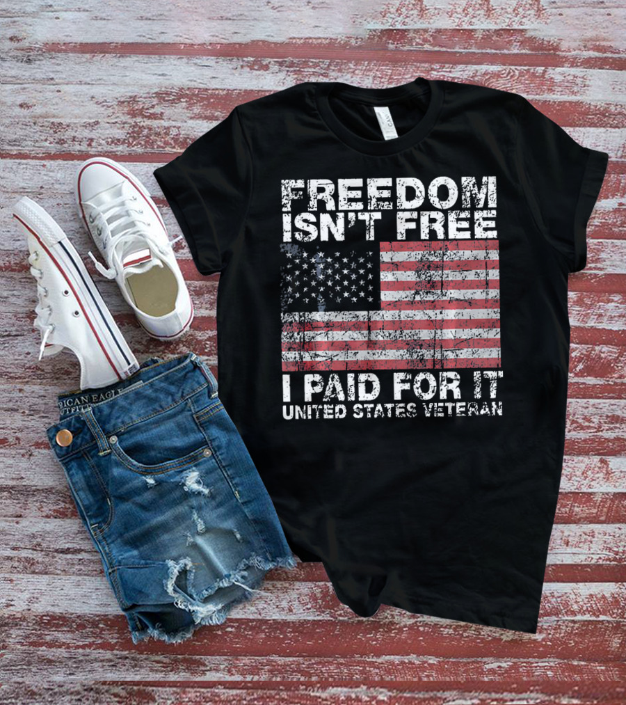 FREEDOM ISN'T FREE I PAID FOR IT UNITED STATES VETERAN USA FLAG T-Shirt