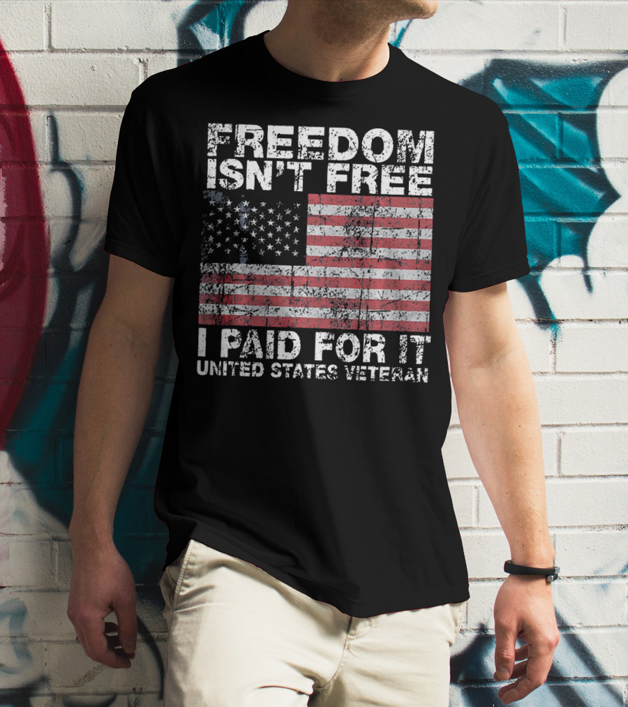 FREEDOM ISN'T FREE I PAID FOR IT UNITED STATES VETERAN USA FLAG T-Shirt