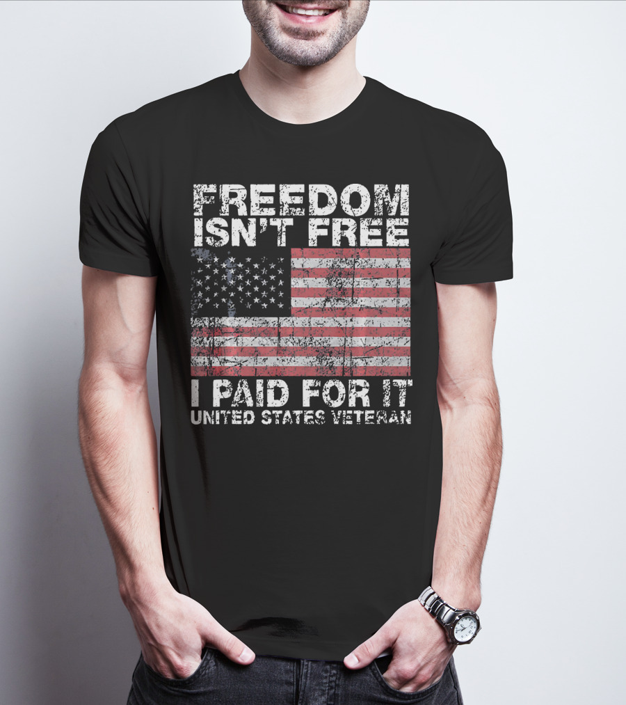FREEDOM ISN'T FREE I PAID FOR IT UNITED STATES VETERAN USA FLAG T-Shirt