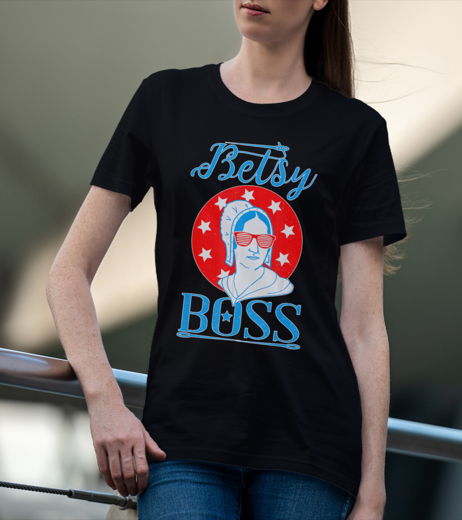 Betsy Boss Ross Independence Day Patriotic T-Shirt