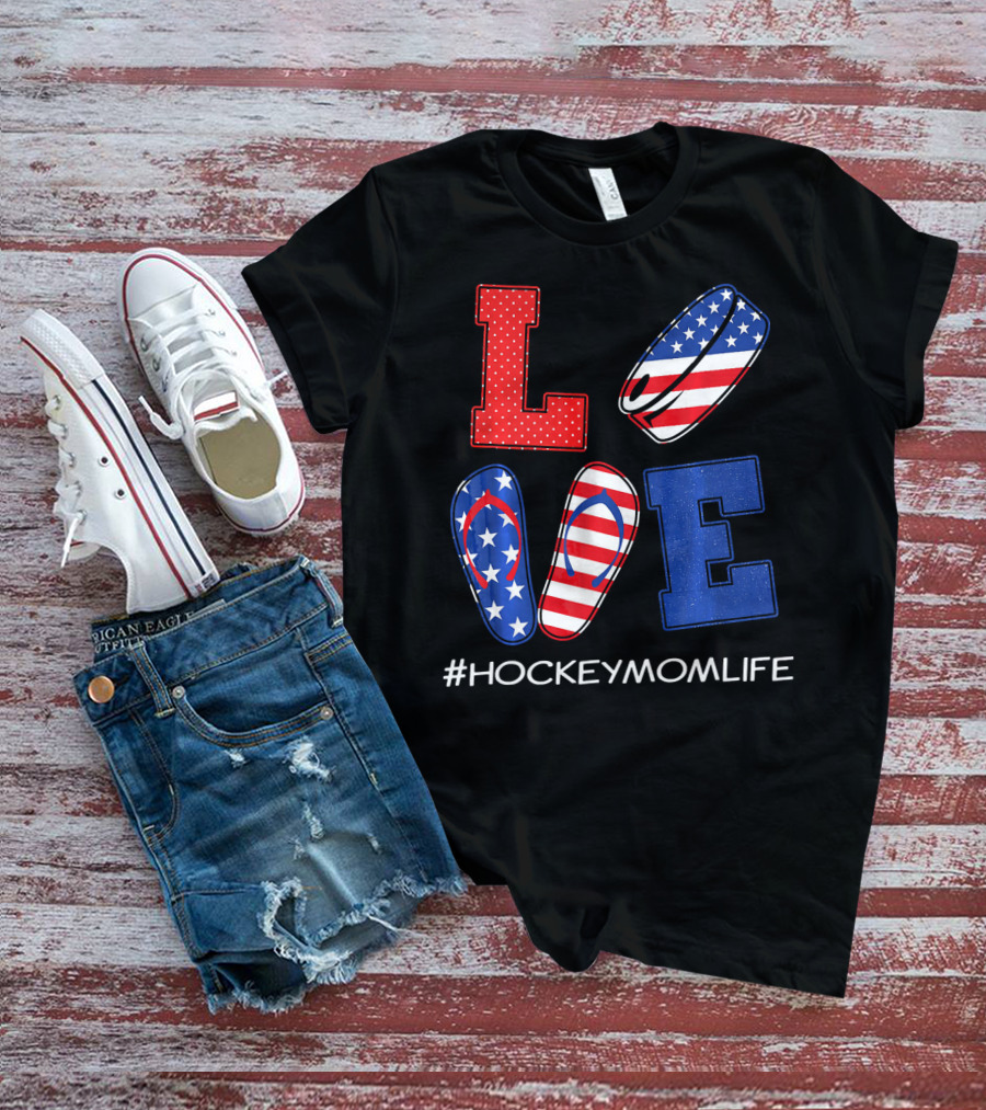 LOVE Hockey Flip Flops American Flag Hockey Mom Life T-Shirt
