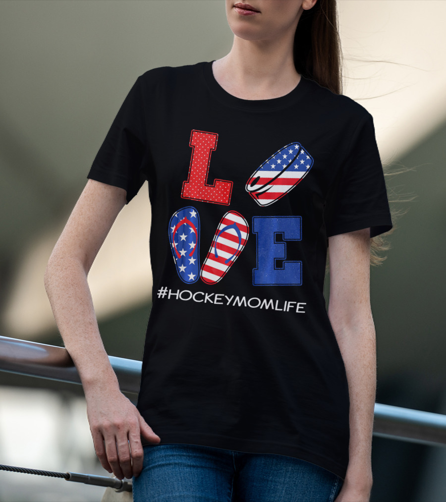 LOVE Hockey Flip Flops American Flag Hockey Mom Life T-Shirt