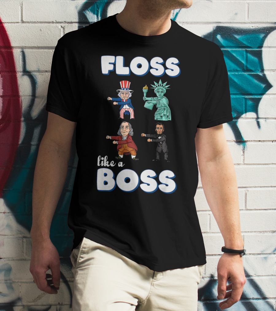 Floss Like A Boss Uncle Sam Statue Of Liberty Ben Franklin Lincoln T-Shirt