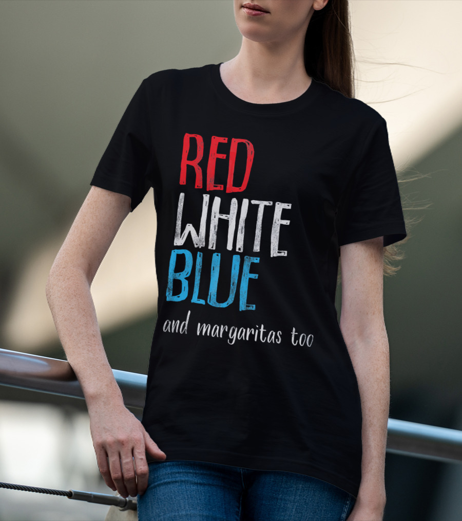 Red White Blue And Margaritas Too Patriotic American Humor T-Shirt