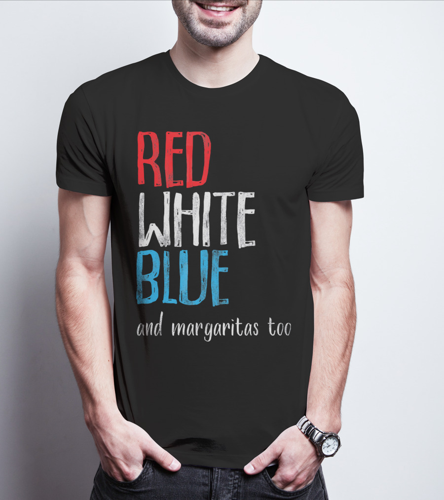 Red White Blue And Margaritas Too Patriotic American Humor T-Shirt