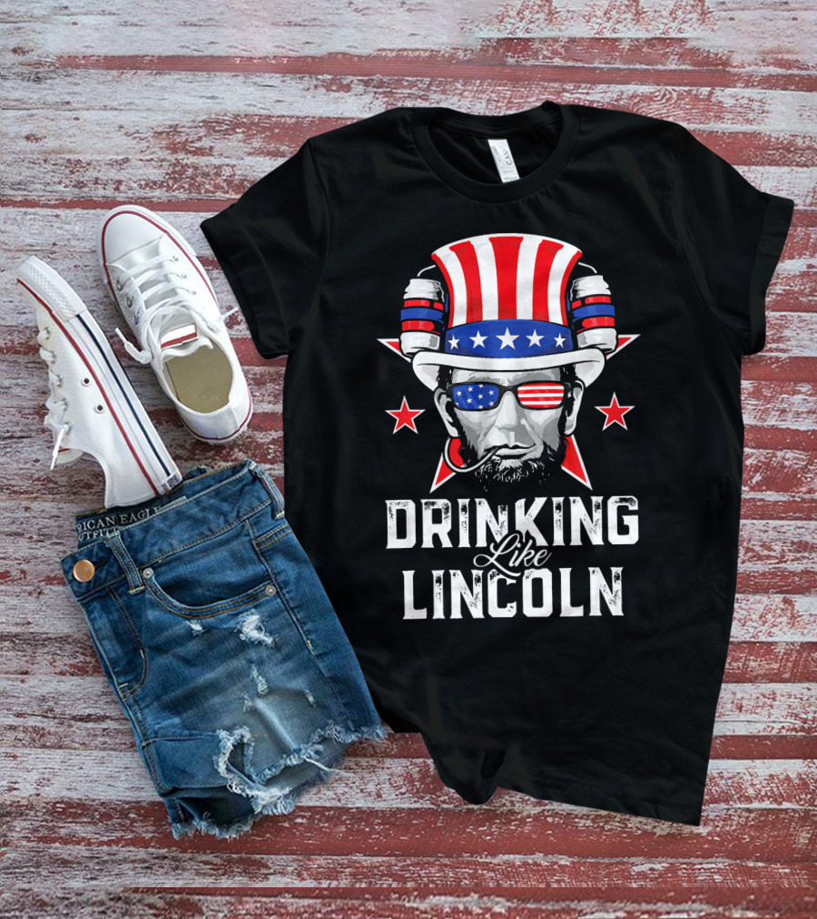 Drinking Like Lincoln Patriotic Fun Merica T-Shirt