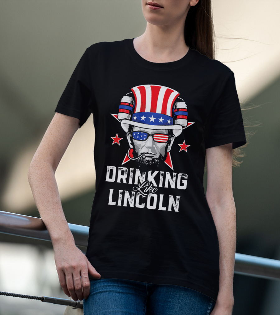 Drinking Like Lincoln Patriotic Fun Merica T-Shirt