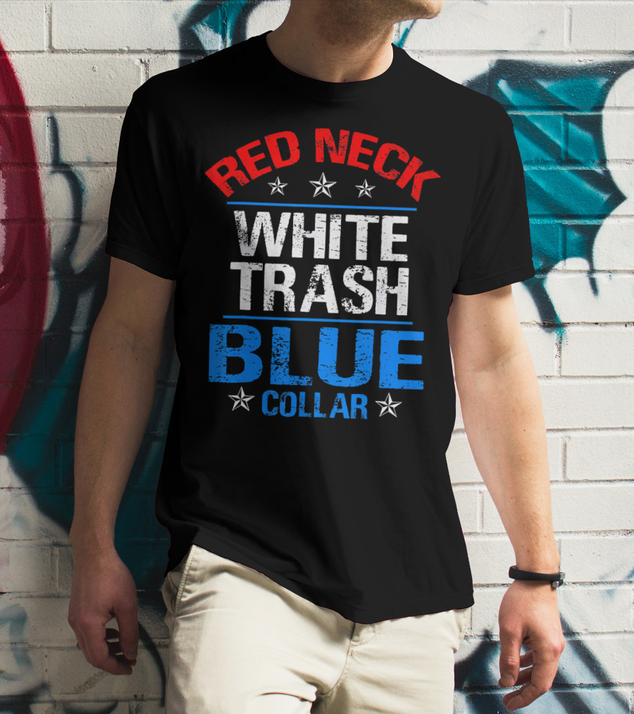 Red Neck White Trash Blue Collar Patriotic Stars T-Shirt