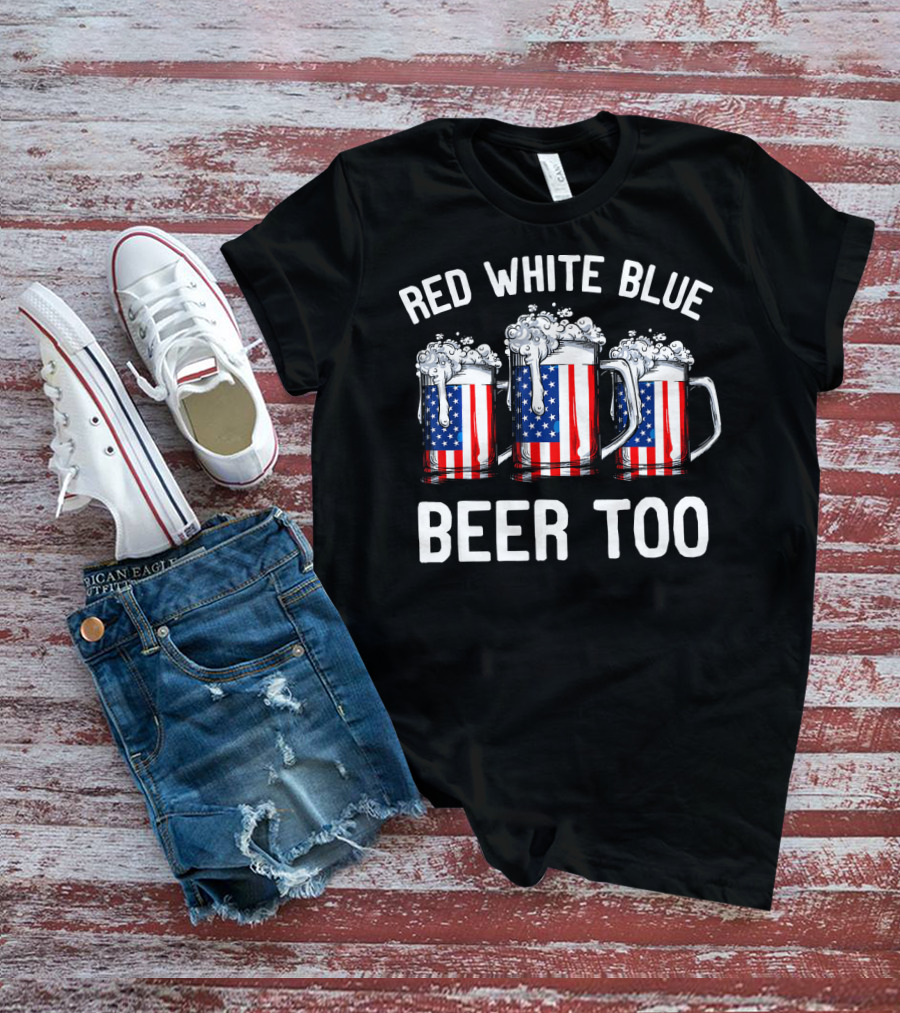 Red White Blue Beer Too American Flag Beer Mugs T-Shirt