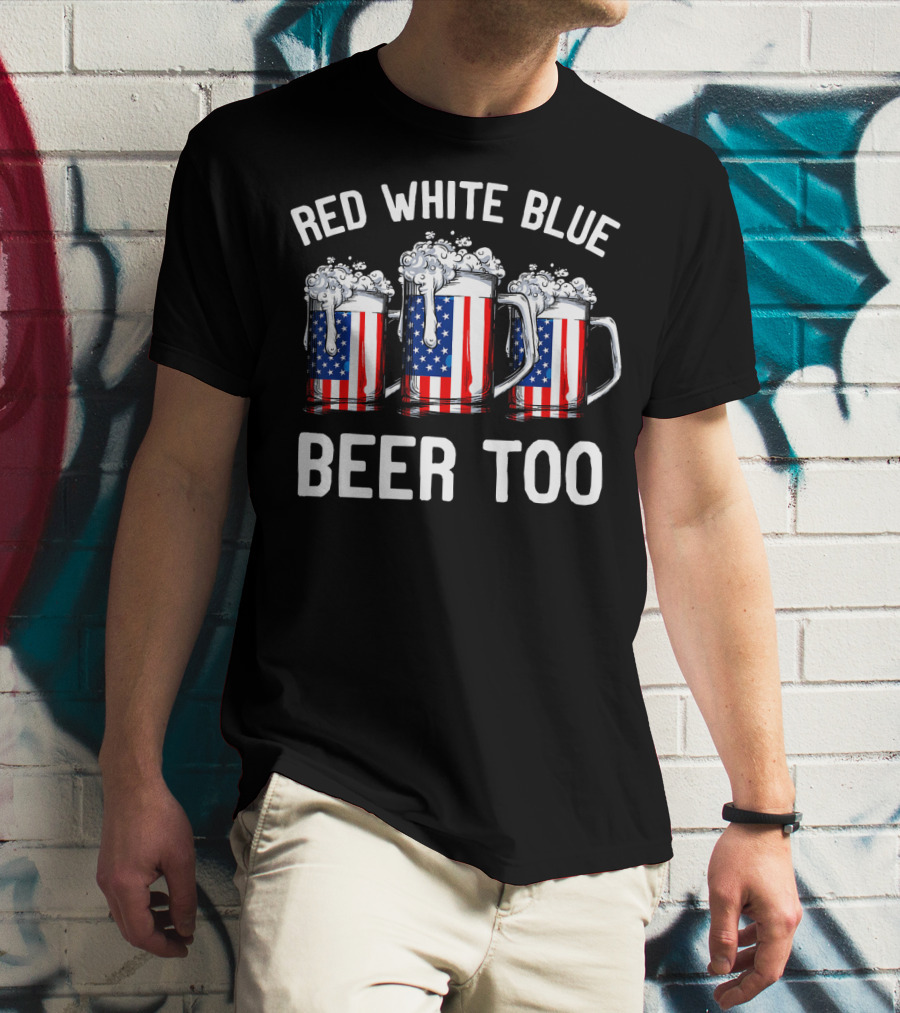 Red White Blue Beer Too American Flag Beer Mugs T-Shirt