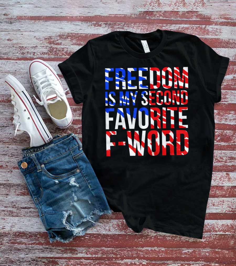 Freedom Is My Second Favorite F-Word T-Shirt