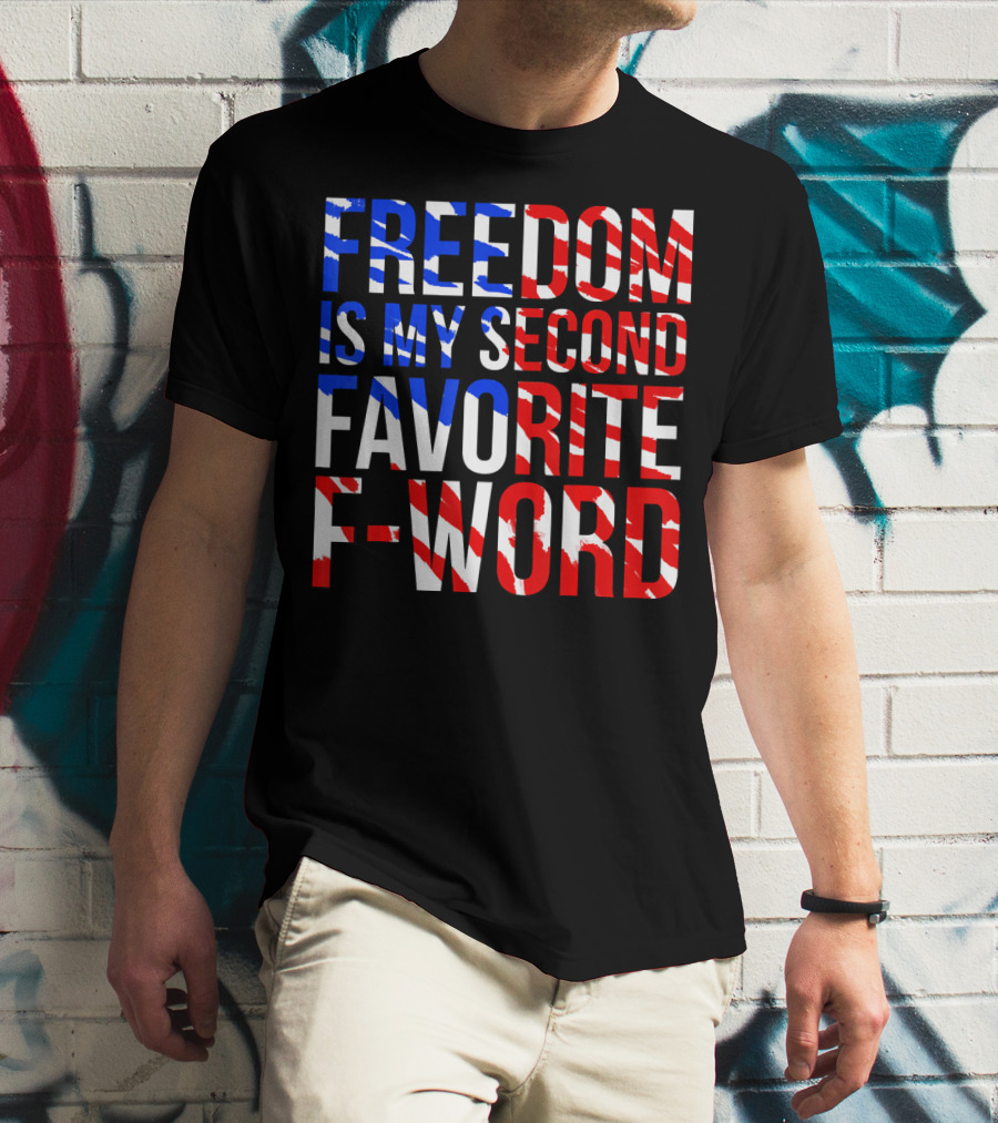 Freedom Is My Second Favorite F-Word T-Shirt