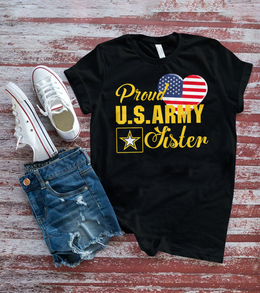 Proud U.S. Army Sister Patriotic Heart American Flag Star T-Shirt