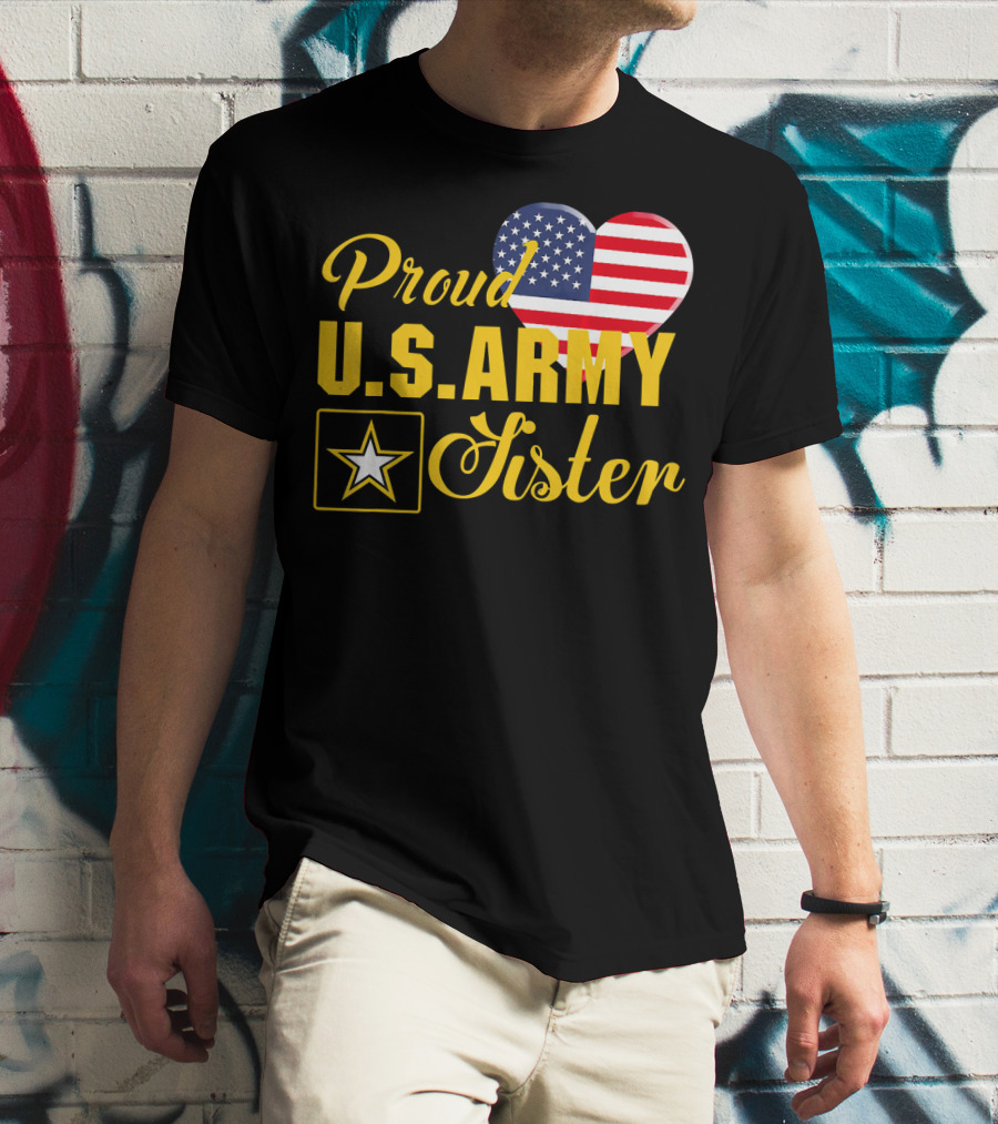 Proud U.S. Army Sister Patriotic Heart American Flag Star T-Shirt