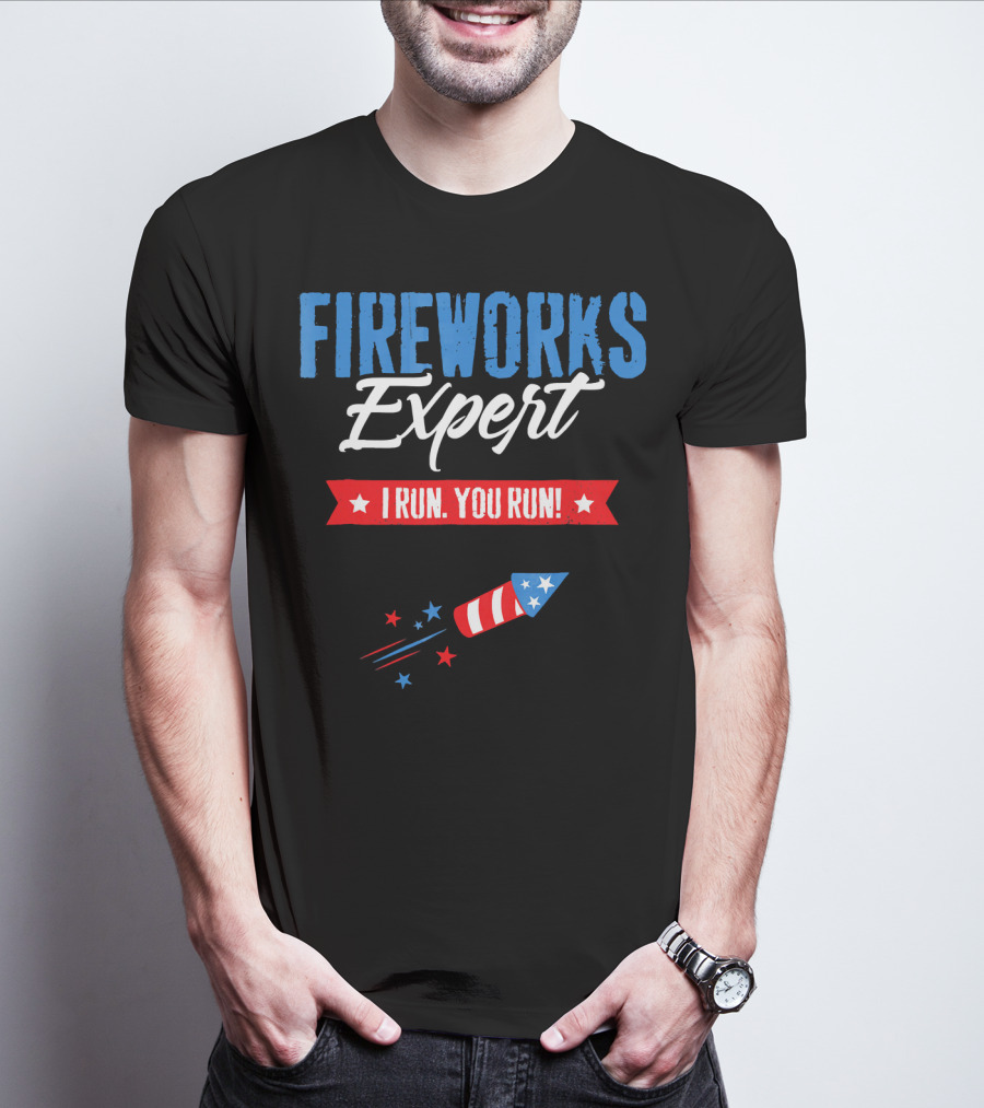 FIREWORKS EXPERT I RUN YOU RUN Rocket Stars Stripes Patriotic Humor T-Shirt