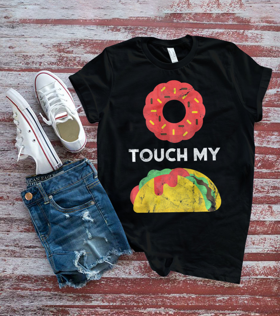 Touch My Donut Taco Pun For Cinco De Mayo Fun T-Shirt