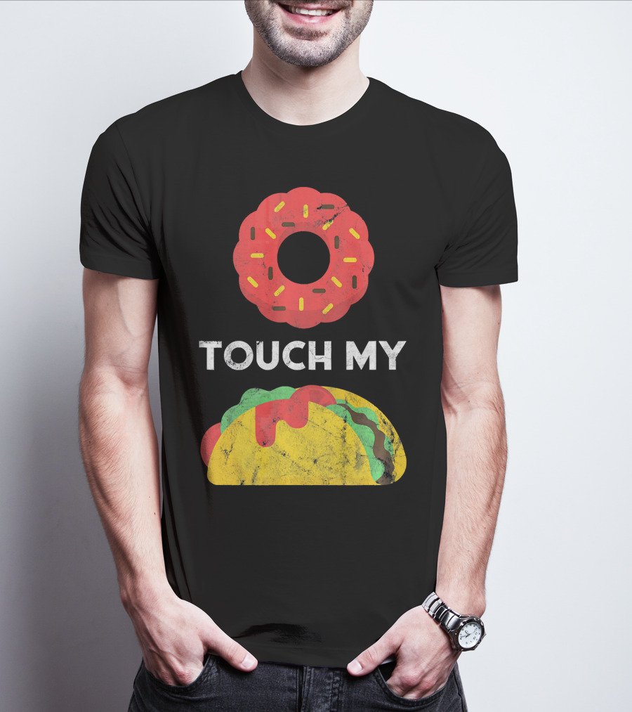 Touch My Donut Taco Pun For Cinco De Mayo Fun T-Shirt