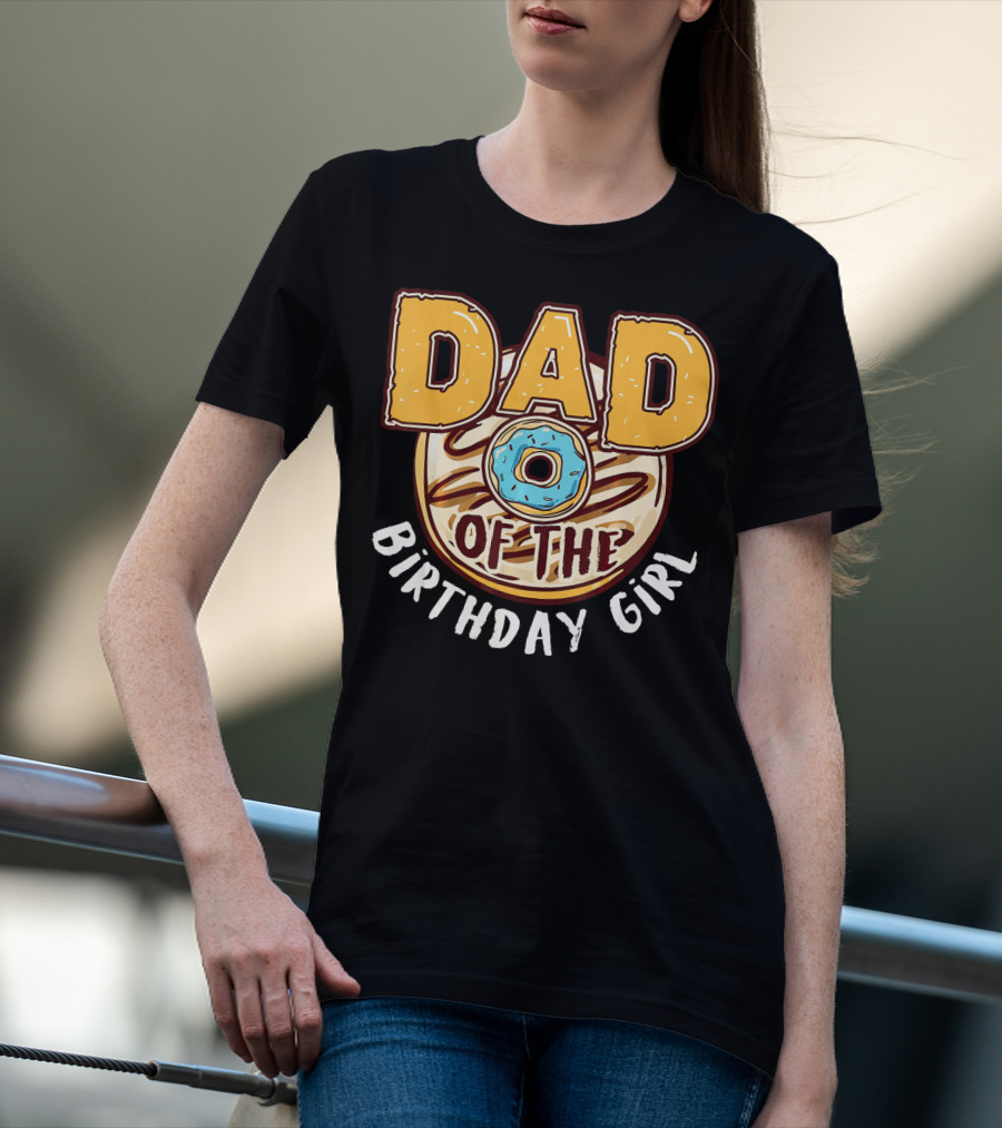 Dad O Donut Of The Birthday Girl T-Shirt