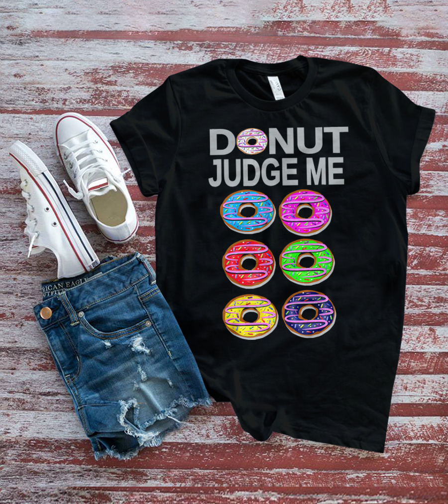 Donut Judge Me Colorful Donut Lover Funny Cook Baking Gym Foo T-Shirt