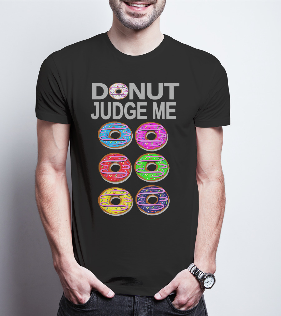 Donut Judge Me Colorful Donut Lover Funny Cook Baking Gym Foo T-Shirt