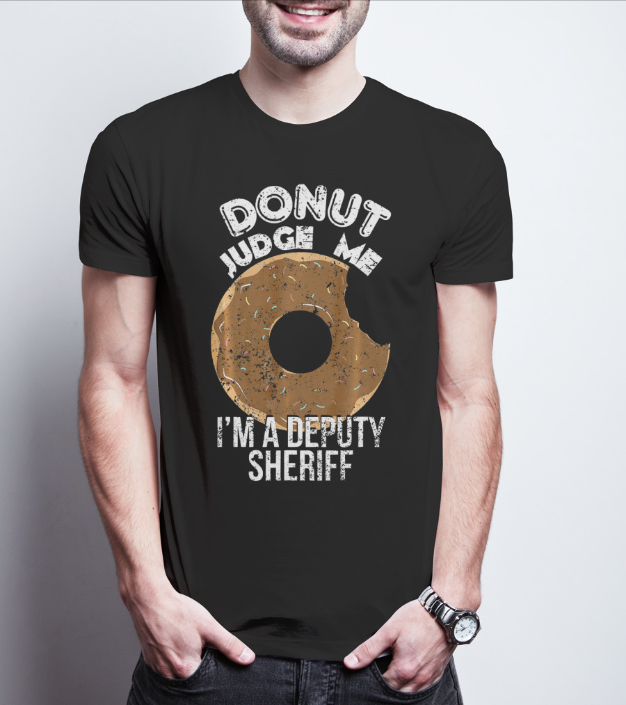 Donut Judge Me I'm A Deputy Sheriff T-Shirt