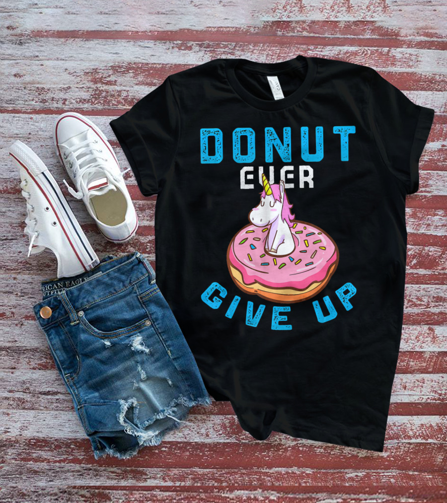 Donut Ever Give Up Unicorn With Pink Frosted Donut Fun Motivational T-Shirt