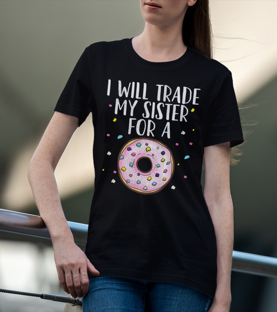 I Will Trade My Sister For A Donut T-Shirt