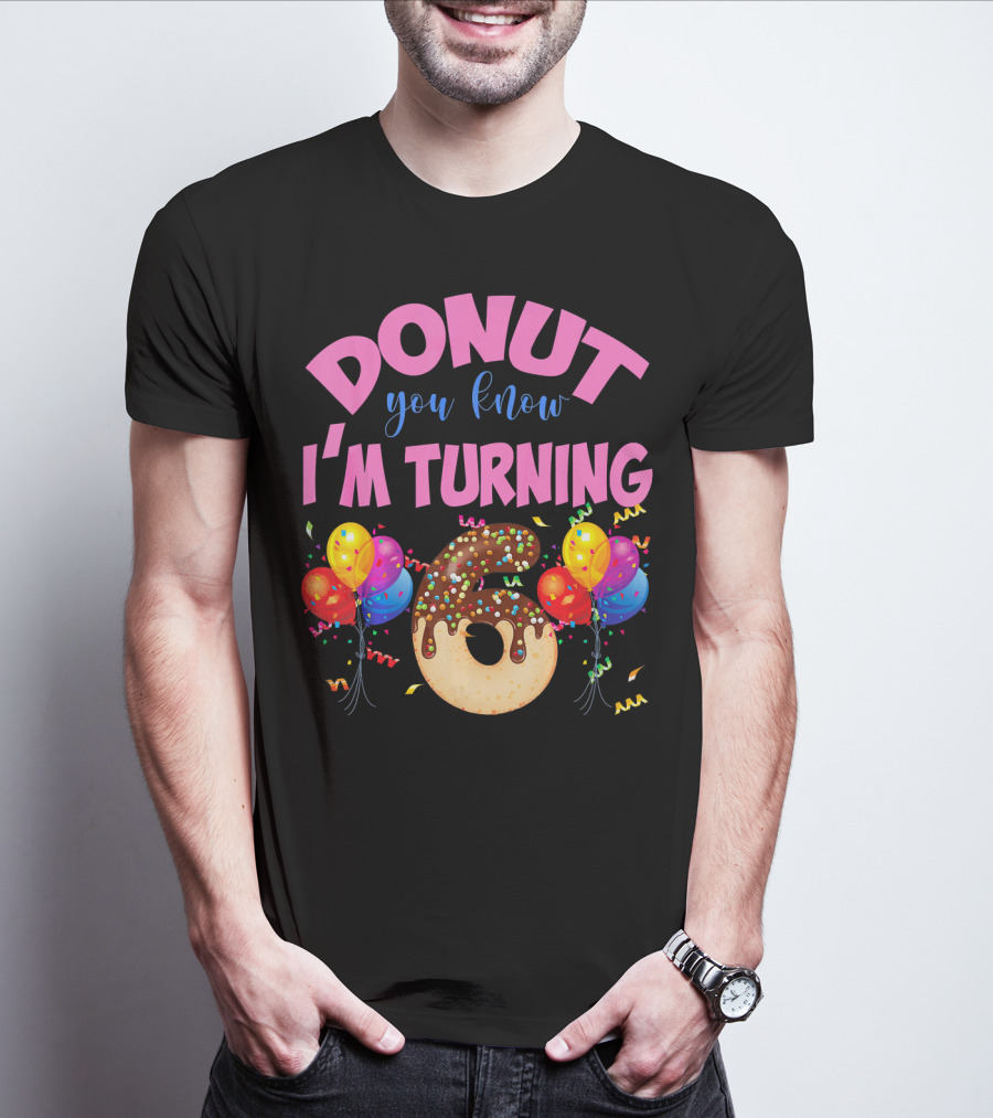 Donut You Know I'm Turning Six 6 Colorful Birthday T-Shirt