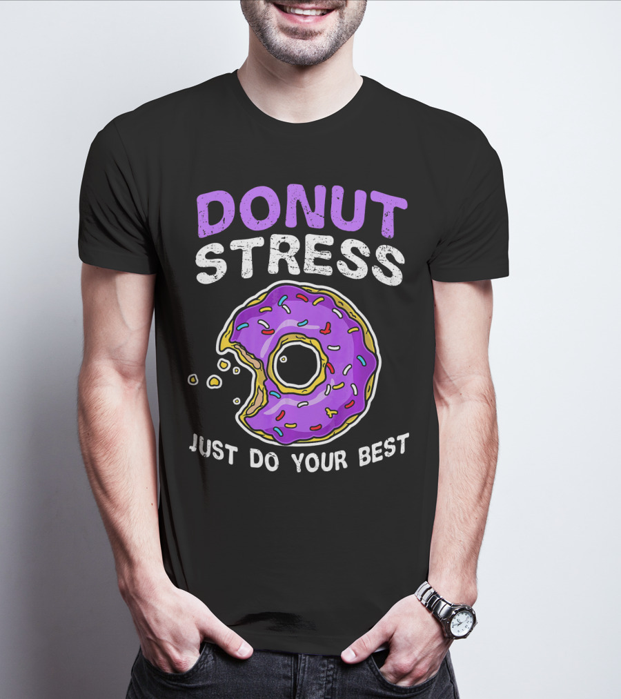 Donut Stress Just Do Your Best Donut Lovers T-Shirt
