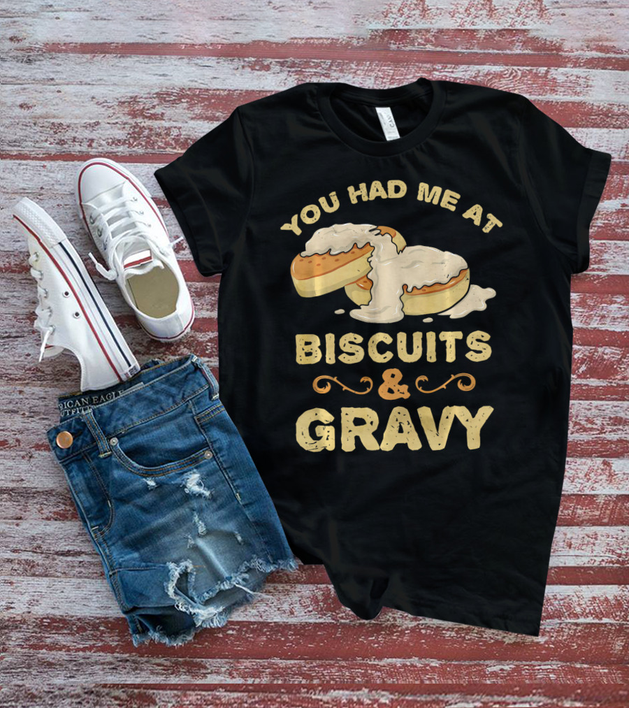 You Had Me At Biscuits And Gravy Donuts Lover Funny T-Shirt