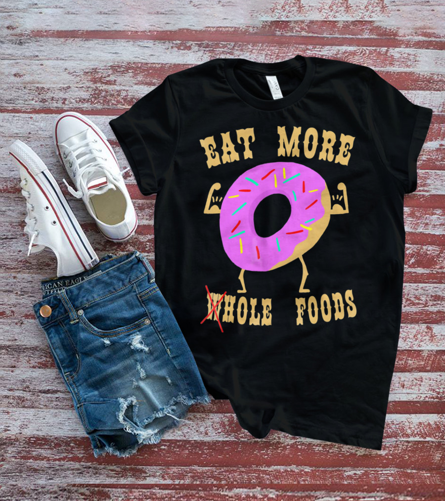 Eat More Wholehole Foods Donut T-Shirt