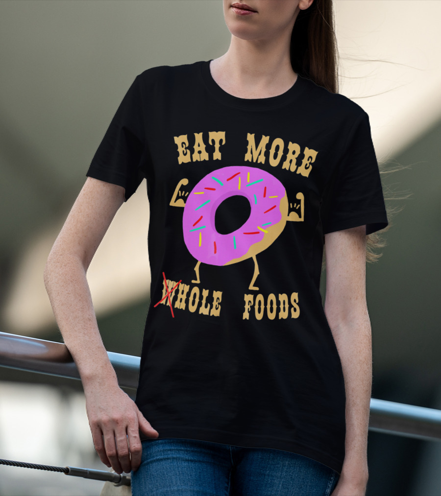 Eat More Wholehole Foods Donut T-Shirt