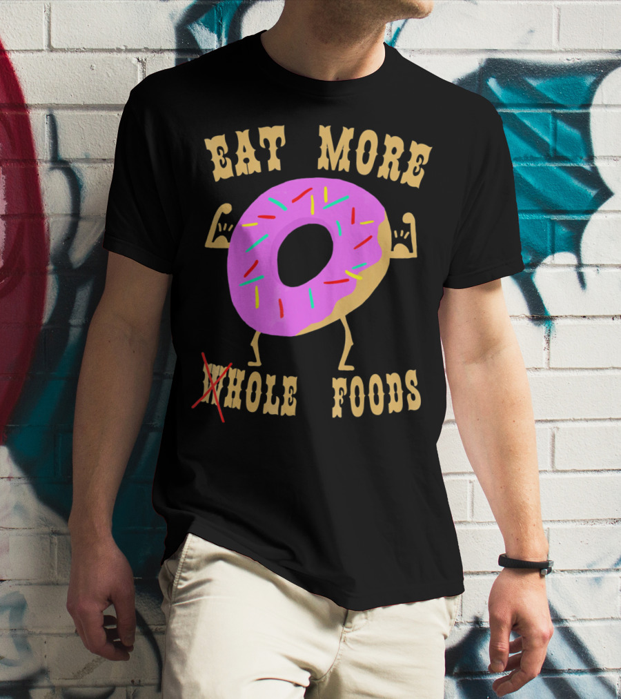 Eat More Wholehole Foods Donut T-Shirt
